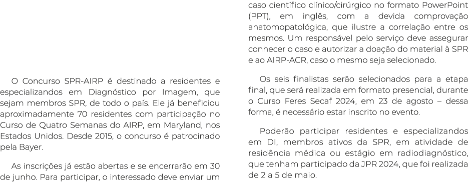  O Concurso SPR-AIRP   destinado a residentes e especializandos em Diagn stico por Imagem, que sejam membros SPR, de...