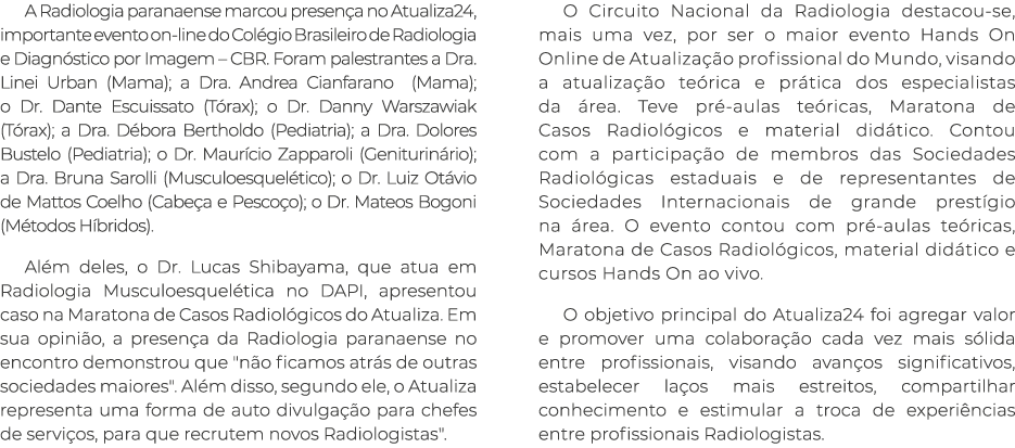 A Radiologia paranaense marcou presen a no Atualiza24, importante evento on-line do Col gio Brasileiro de Radiologia ...