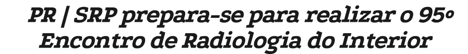 PR | SRP prepara-se para realizar o 95º Encontro de Radiologia do Interior