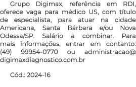 Grupo Digimax, refer ncia em RDI, oferece vaga para m dico US, com t tulo de especialista, para atuar na cidade Ameri...