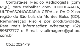 Contrata-se, M dico Radiologista (com RQE), para trabalhar com TOMOGRAFIA, ULTRASSONOGRAFIA GERAL e RAIO X na regi o ...