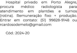 Hospital privado em Porto Alegre, procura m dico radiologista para atendimento em plant es e turnos (rotina). Remuner...
