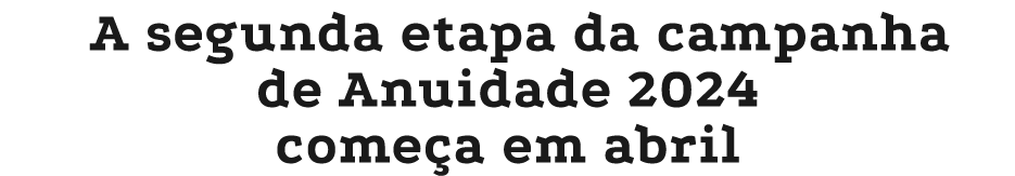 A segunda etapa da campanha de Anuidade 2024 come a em abril