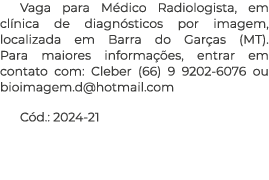 Vaga para M dico Radiologista, em cl nica de diagn sticos por imagem, localizada em Barra do Gar as (MT). Para maiore...