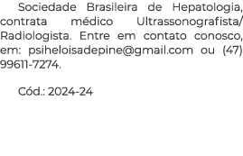 Sociedade Brasileira de Hepatologia, contrata m dico Ultrassonografista/Radiologista. Entre em contato conosco, em: p...