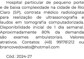 Hospital particular de pequeno porte e de baixa complexidade na cidade de Rio Claro (SP), contrata m dico radiologist...