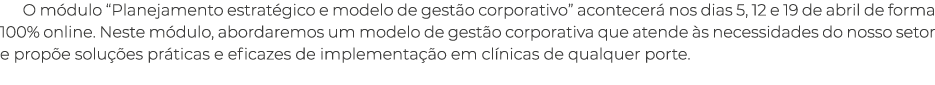 O m dulo “Planejamento estrat gico e modelo de gest o corporativo” acontecer nos dias 5, 12 e 19 de abril de forma 1...