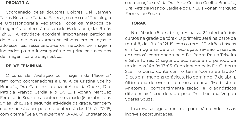 Pediatria Coordenado pelas doutoras Dolores Del Carmen Tanus Bustelo e Tatiana Fazecas, o curso de “Radiologia e Ultr...