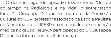 O d cimo segundo epis dio teve o tema “Gest o do tempo na Radiologia e na Vida”, o entrevistado foi o Dr. Giuseppe D’...