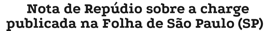 Nota de Rep dio sobre a charge publicada na Folha de S o Paulo (SP)