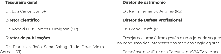 Tesoureiro geral Dr. Lu s Carlos Uta (SP) Diretor Cient fico Dr. Ronald Luiz Gomes Flumignan (SP) Diretor de publica ...