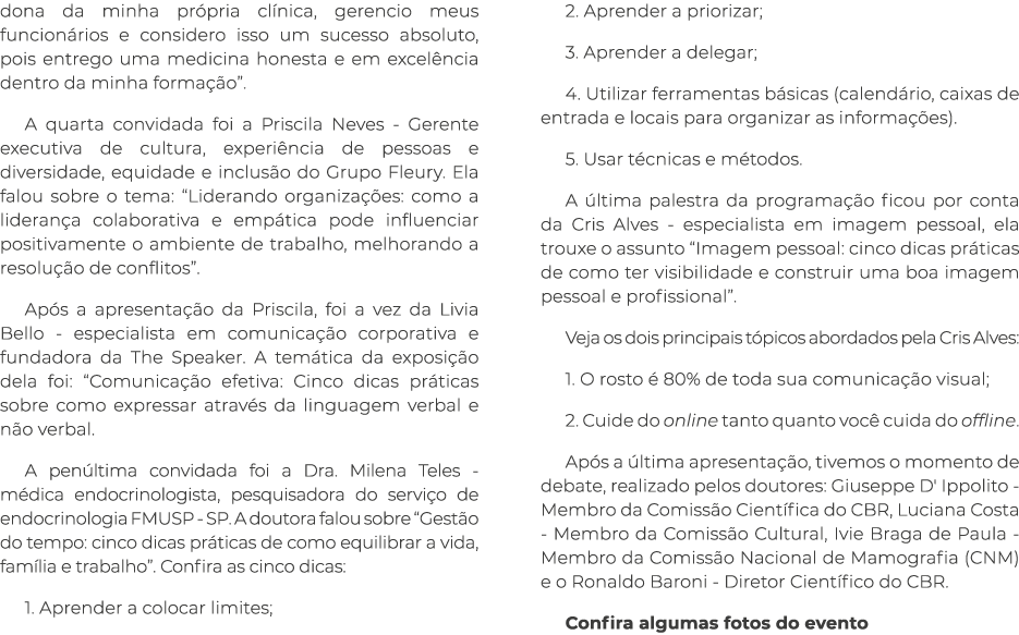 dona da minha pr pria cl nica, gerencio meus funcion rios e considero isso um sucesso absoluto, pois entrego uma medi...