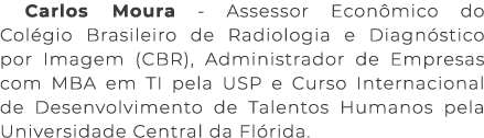 Carlos Moura - Assessor Econ mico do Col gio Brasileiro de Radiologia e Diagn stico por Imagem (CBR), Administrador d...