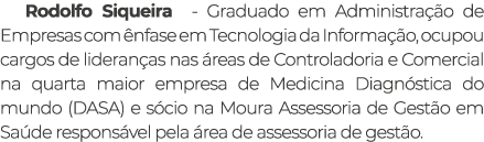 Rodolfo Siqueira - Graduado em Administra o de Empresas com  nfase em Tecnologia da Informa  o, ocupou cargos de lid...