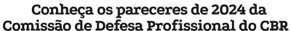 Conhe a os pareceres de 2024 da Comiss o de Defesa Profissional do CBR