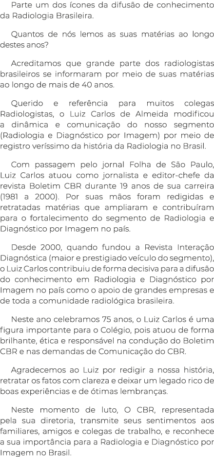 Parte um dos cones da difus o de conhecimento da Radiologia Brasileira. Quantos de n s lemos as suas mat rias ao lon...