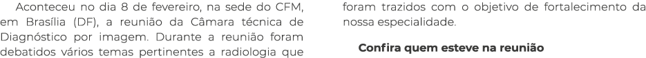 Aconteceu no dia 8 de fevereiro, na sede do CFM, em Bras lia (DF), a reuni o da C mara t cnica de Diagn stico por ima...