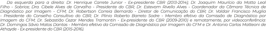 Da esquerda para a direita: Dr. Henrique Carrete Junior - Ex-presidente CBR (2013-2014); Dr. Joaquim Maur cio da Mott...