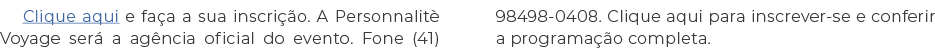 Clique aqui e fa a a sua inscri o. A Personnalit  Voyage ser  a ag ncia oficial do evento. Fone (41) 98498-0408. Cli...