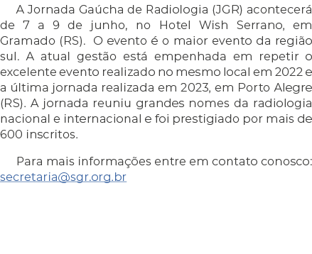 A Jornada Ga cha de Radiologia (JGR) acontecer de 7 a 9 de junho, no Hotel Wish Serrano, em Gramado (RS). O evento  ...