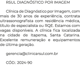 RSUL DIAGN STICO POR IMAGEM Cl nica de Diagn stico por Imagem, com mais de 30 anos de experi ncia, contrata ultrasson...