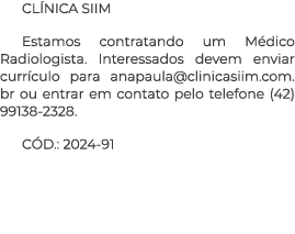 CL NICA SIIM Estamos contratando um M dico Radiologista. Interessados devem enviar curr culo para anapaula@clinicasii...