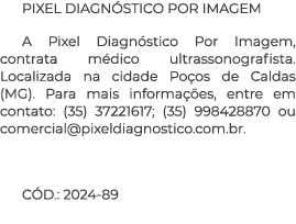 PIXEL DIAGN STICO POR IMAGEM A Pixel Diagn stico Por Imagem, contrata m dico ultrassonografista. Localizada na cidade...