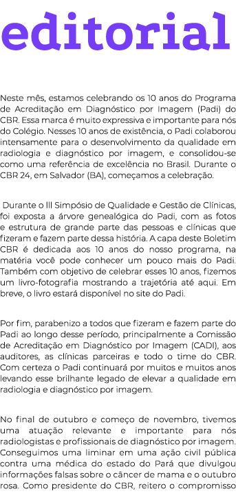 editorial Neste m s, estamos celebrando os 10 anos do Programa de Acredita o em Diagn stico por Imagem (Padi) do CBR...
