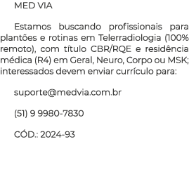 MED VIA Estamos buscando profissionais para plant es e rotinas em Telerradiologia (100% remoto), com t tulo CBR/RQE e...