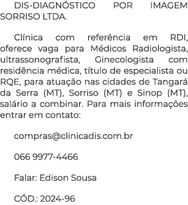 DIS DIAGN STICO POR IMAGEM SORRISO LTDA. Cl nica com refer ncia em RDI, oferece vaga para M dicos Radiologista, ultra...