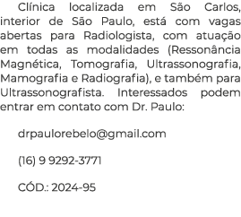 Cl nica localizada em S o Carlos, interior de S o Paulo, est com vagas abertas para Radiologista, com atua  o em tod...