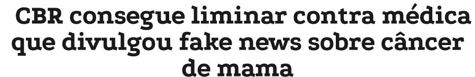 CBR consegue liminar contra m dica que divulgou fake news sobre c ncer de mama