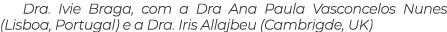 Dra. Ivie Braga, com a Dra Ana Paula Vasconcelos Nunes (Lisboa, Portugal) e a Dra. Iris Allajbeu (Cambrigde, UK)