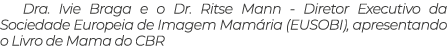Dra. Ivie Braga e o Dr. Ritse Mann Diretor Executivo da Sociedade Europeia de Imagem Mam ria (EUSOBI), apresentando o...