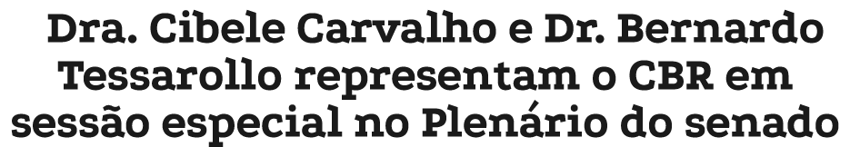 Dra. Cibele Carvalho e Dr. Bernardo Tessarollo representam o CBR em sess o especial no Plen rio do senado