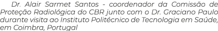 Dr. Alair Sarmet Santos coordenador da Comiss o de Prote o Radiol gica do CBR junto com o Dr. Graciano Paulo durante...