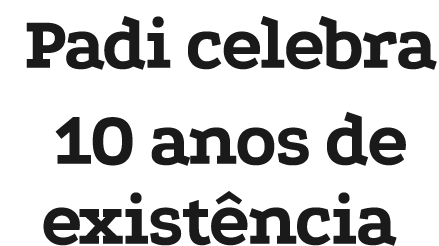 Padi celebra 10 anos de exist ncia