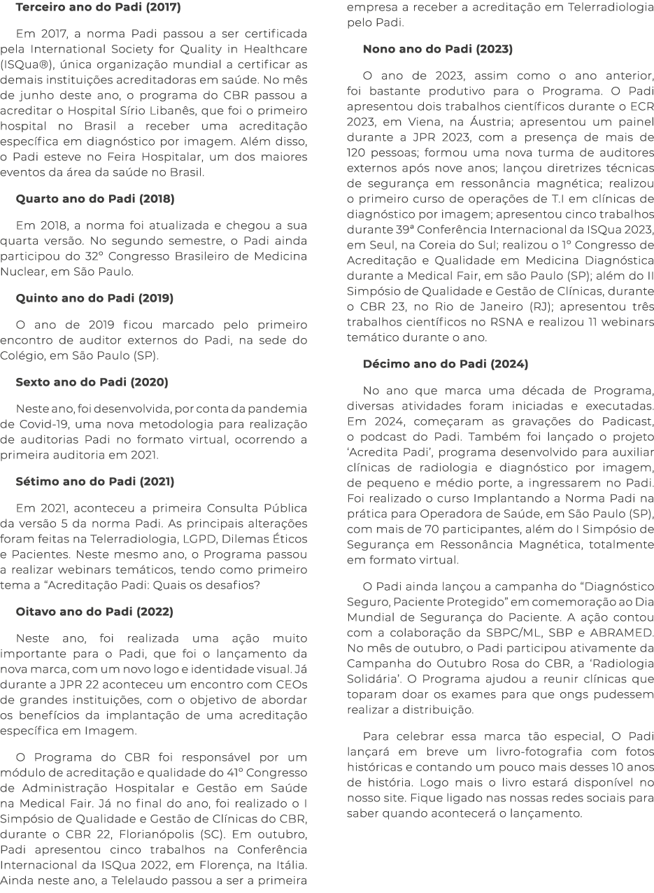 Terceiro ano do Padi (2017) Em 2017, a norma Padi passou a ser certificada pela International Society for Quality in ...