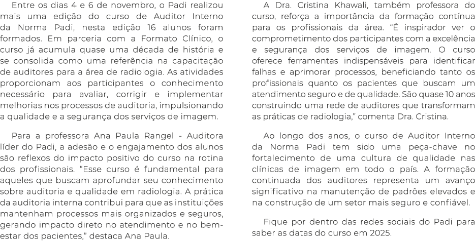 Entre os dias 4 e 6 de novembro, o Padi realizou mais uma edi o do curso de Auditor Interno da Norma Padi, nesta edi...