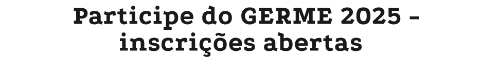 Participe do GERME 2025 inscri es abertas