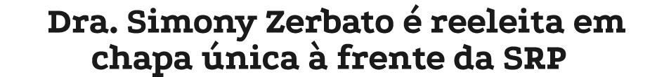 Dra. Simony Zerbato  reeleita em chapa  nica   frente da SRP
