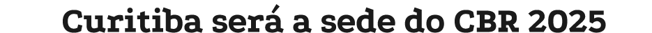Curitiba ser a sede do CBR 2025