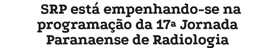 SRP est empenhando se na programa  o da 17ª Jornada Paranaense de Radiologia