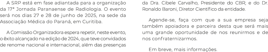 A SRP est em fase adiantada para a organiza  o da 17ª Jornada Paranaense de Radiologia. O evento ser  nos dias 27 e ...