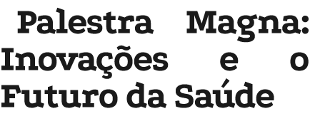 Palestra Magna: Inova es e o Futuro da Sa de 
