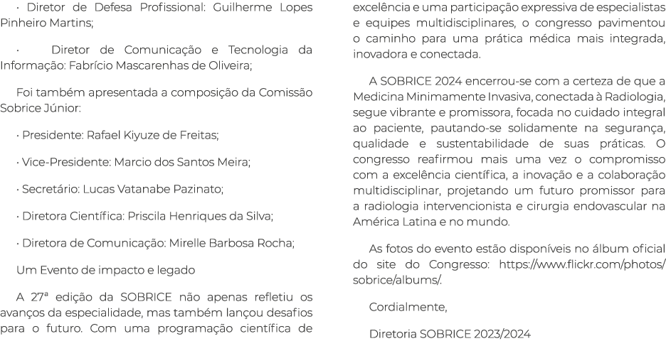 • Diretor de Defesa Profissional: Guilherme Lopes Pinheiro Martins; • Diretor de Comunica o e Tecnologia da Informa ...
