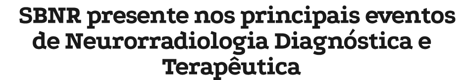 SBNR presente nos principais eventos de Neurorradiologia Diagn stica e Terap utica