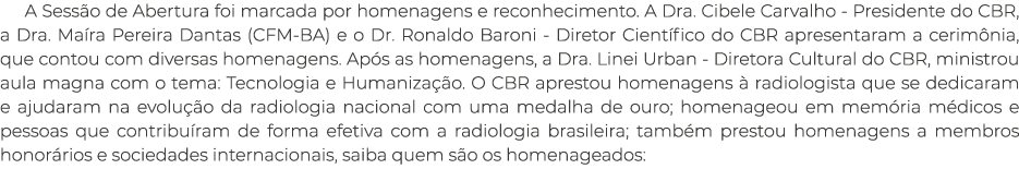 A Sess o de Abertura foi marcada por homenagens e reconhecimento. A Dra. Cibele Carvalho Presidente do CBR, a Dra. Ma...