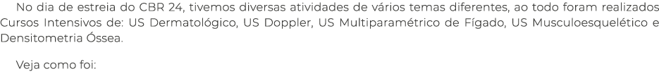 No dia de estreia do CBR 24, tivemos diversas atividades de v rios temas diferentes, ao todo foram realizados Cursos ...