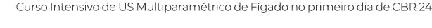 Curso Intensivo de US Multiparam trico de F gado no primeiro dia de CBR 24